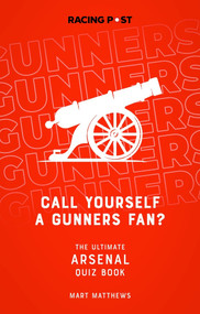 Call Yourself a Gunners Fan? (The Ultimate Arsenal Quiz Book) by Mart Matthews, 9781839500787