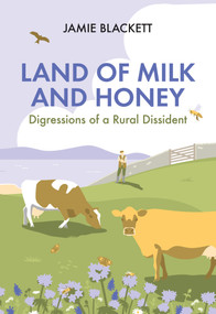 Land of Milk and Honey (Digressions of a Rural Dissident) by Jamie Blackett, 9781846893667