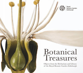 Botanical Treasures (Objects from the Herbarium and Library of the Royal Botanic Garden Edinburgh) by Royal Botanic Garden Edinburgh, 9781906129972