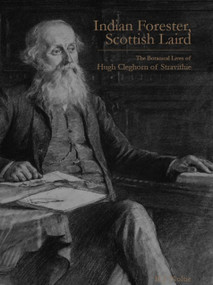 Indian Forester, Scottish Laird (The Botanical Lives of Hugh Cleghorn of Stravithie ( Volume 1)) by Henry Noltie, 9781910877104