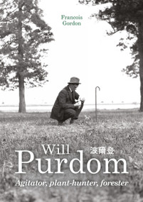 Will Purdom (Agitator, plant-hunter, forester) by Francois Gordon, 9781910877371