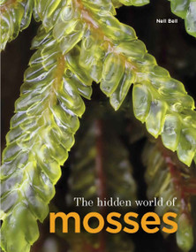 The Hidden World of Mosses by Neil Bell, 9781910877456
