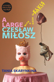 A Large Czeslaw Milosz With a Dash of Elvis Presley by Tania Skarynkina, 9781910895221