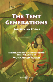 The Tent Generations (Palestinian Poems) by Tawfiq Zayyad, Mu’in Bseiso, Fadwa Tuqan, 9781913043186
