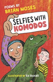 Selfies with Komodos (Poems by Brian Moses) by Brian Moses, Ed Boxall, 9781913074098