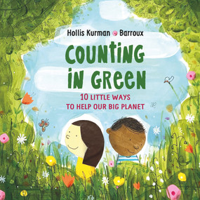 Counting in Green (Ten Little Ways to Help Our Big Planet) by Hollis Kurman, Stephane Barroux, 9781913074166