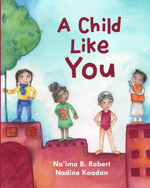 A Child Like You by Na'ima B. Robert, Nadine Kaadan, 9781913074173
