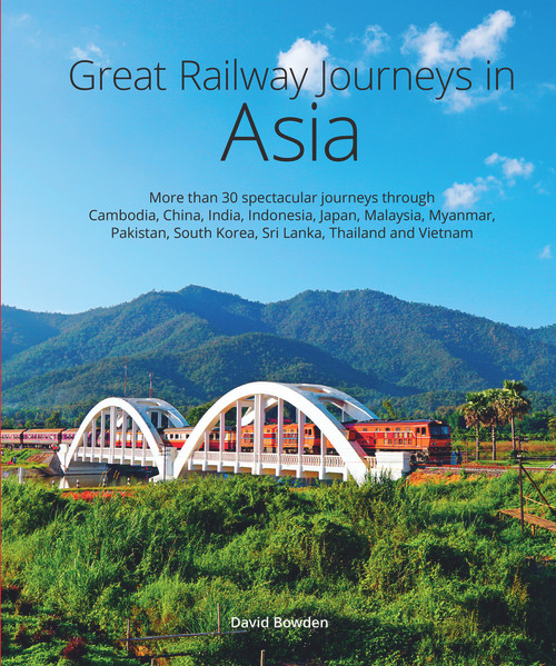 Great Railway Journeys in Asia by David Bowden, 9781913679309