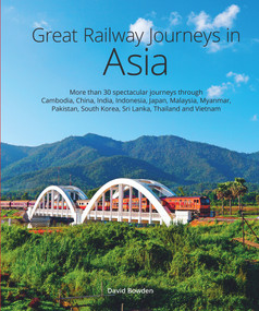 Great Railway Journeys in Asia by David Bowden, 9781913679309