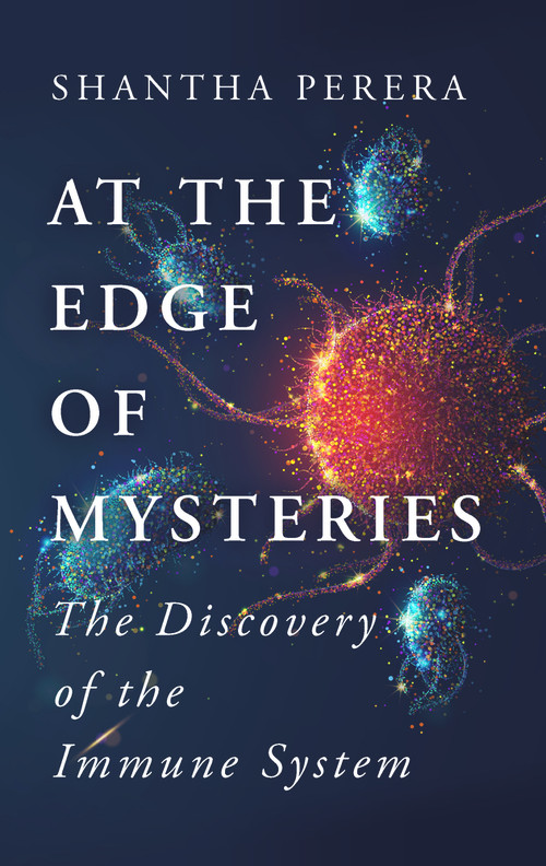 At the Edge of Mysteries (The Discovery of the Immune System) by Shantha Perera, 9781915054524