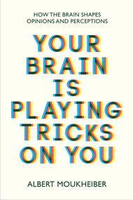 Your Brain Is Playing Tricks On You (How the Brain Shapes Opinions and Perceptions) by Albert Moukheiber, 9781915054708