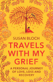 Travels With My Grief (A Personal Journey of Love, Loss and Recovery) by Susan Bloch, 9781915194060