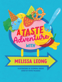 A Taste Adventure with Melissa Leong by Melissa Leong, Eleonora Arosio, Kitiya Palaskas, 9781922677334