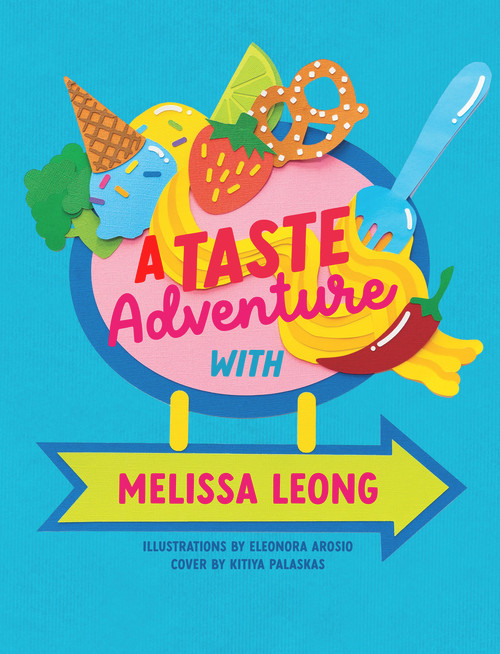 A Taste Adventure with Melissa Leong by Melissa Leong, Eleonora Arosio, Kitiya Palaskas, 9781922677334