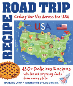 Recipe Road Trip, Cooking Your Way Across the USA (120+ Delicious Recipes and Fun and Surprising Facts from Every State) by Nanette Lavin, 9781943016143