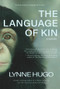 The Language of Kin (A Novel) by Lynne Hugo, 9781943075775