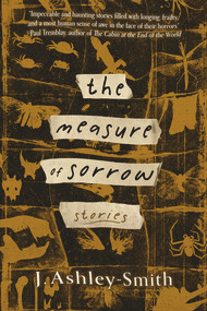 The Measure of Sorrow (Stories) by J. Ashley-Smith, 9781946154774