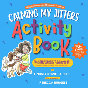Calming My Jitters Activity Book (Companion Book to the Award-Winning Picture Book: Wiggles, Stomps, and Squeezes Calm My Jitters Down) by Lindsey Rowe Parker, 9781952782985