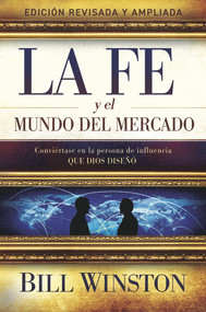 La Fe y el Mundo del Mercado (Conviértase en la persona de influencia que dios diseñó) by Bill Winston, 9781954533479
