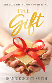 The Gift (Embrace the Wonder of Healing) by Jeannie Scott Smith, 9781958211106
