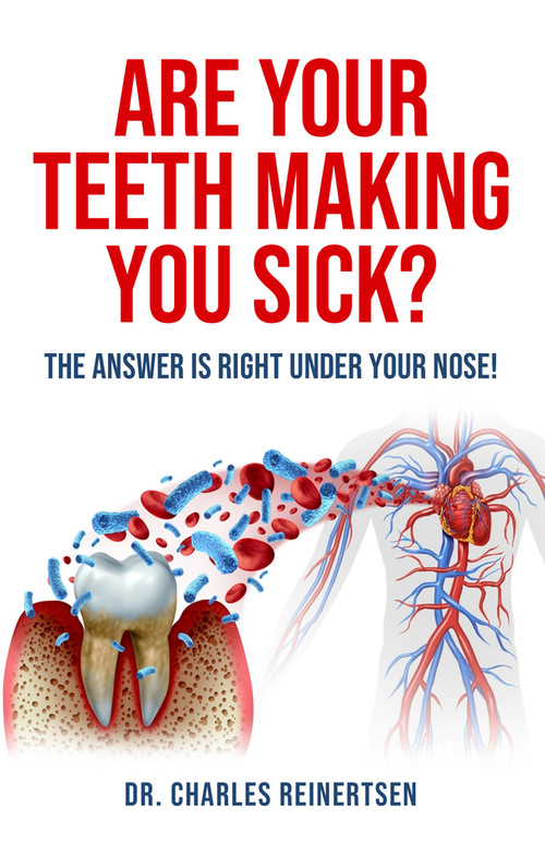 Are Your Teeth Making You Sick? (The Answer is Right Under Your Nose) by Charles W Reinertsen, 9781958211144