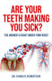 Are Your Teeth Making You Sick? (The Answer is Right Under Your Nose) by Charles W Reinertsen, 9781958211144