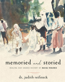 Memoried and Storied (Healing our Shared History of Racial Violence) by Judith Reifsteck, 9781970107326