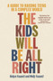 The Kids Will Be All Right (A guide to raising teens in a complex world) by Robyn Fausett, Molly Fausett, 9781988547565