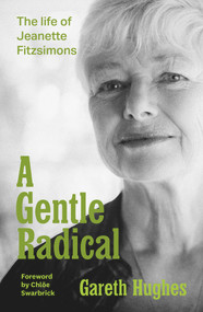 A Gentle Radical (The Life of Jeanette Fitzsimons) by Gareth Hughes, 9781988547831