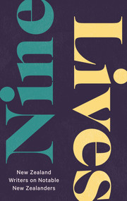 Nine Lives (New Zealand Writers on Notable New Zealanders) by Greg McGee, 9781990003370