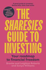 The Sharesies Guide to Investing (Your Easy Way to Financial Freedom) by Sonya Williams, Brooke Roberts, Leighton Roberts, 9781991006080