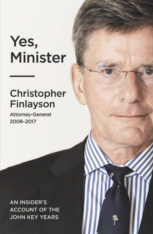 Yes, Minister (An Insider's Account of the John Key years) by Chris Finlayson, 9781991006103