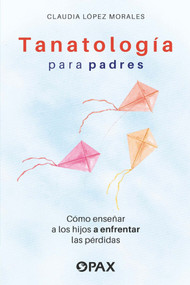 Tanatología para padres (Como enseñar a los hijos a enfrentar las pérdidas) (Spanish Edition) by Claudia López Morales, 9786077134756