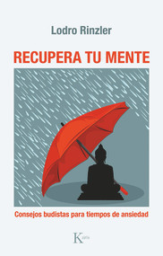 Recupera tu mente (Consejos budistas para tiempos de ansiedad) (Spanish Edition) by Lodro Rinzler, 9788411210003