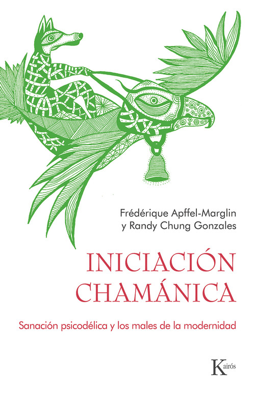 Iniciación chamánica (Sanación psicodélica y los males de la modernidad) (Spanish Edition) by Randy Chung Gonzalez, Frédérique Apffel-Marglin, 9788411210560