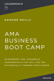 AMA Business Boot Camp (Management and Leadership Fundamentals That Will See You Successfully Through Your Career) - 9781400231034 by Edward Reilly, 9781400231034