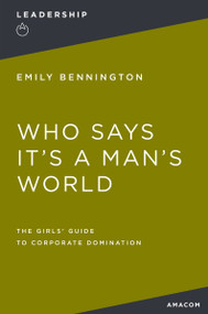 Who Says It's a Man's World (The Girls' Guide to Corporate Domination) - 9781400231065 by Emily Bennington, 9781400231065
