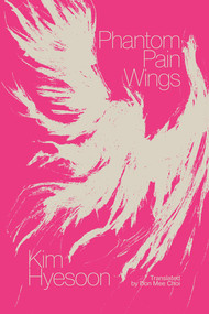 Phantom Pain Wings by Kim Hyesoon, Don Mee Choi, 9780811231718