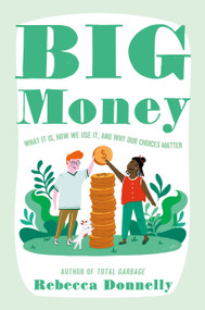 Big Money (What It Is, How We Use It, and Why Our Choices Matter) - 9781250853134 by Rebecca Donnelly, 9781250853134