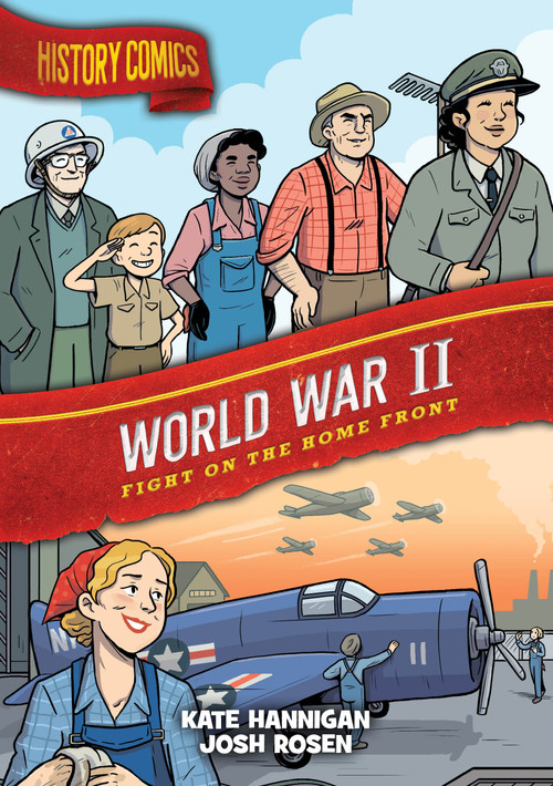 History Comics: World War II (Fight on the Home Front) by Kate Hannigan, Josh Rosen, 9781250793331
