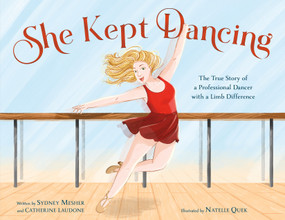 She Kept Dancing (The True Story of a Professional Dancer with a Limb Difference) by Sydney Mesher, Catherine Laudone, Natelle Quek, 9781250842671