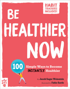 Be Healthier Now (100 Simple Ways to Become Instantly Healthier) by Fabio Sardo, Jacob Sager Weinstein, 9781250795083