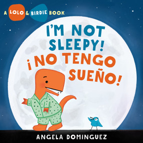 Lolo and Birdie: I'm Not Sleepy! / ¡ No Tengo Sueño! (Spanish bilingual) by Angela Dominguez, 9781250874993