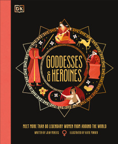 Goddesses and Heroines (Meet More Than 80 Legendary Women From Around the World) by Jean Menzies, Katie Ponder, 9780744080315