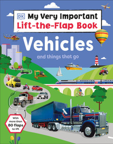 My Very Important Lift-the-Flap Book: Vehicles and Things That Go (With More Than 80 Flaps to Lift) by DK, 9780744082753
