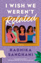 I Wish We Weren't Related by Radhika Sanghani, 9780593335062
