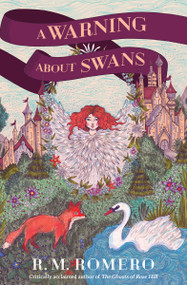 A Warning About Swans by R. M. Romero, 9781682634837