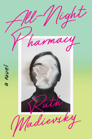 All-Night Pharmacy (A Novel) by Ruth Madievsky, 9781646221509