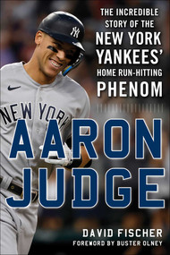Aaron Judge (The Incredible Story of the New York Yankees' Home Run-Hitting Phenom) - 9781683584742 by David Fischer, Buster Olney, 9781683584742
