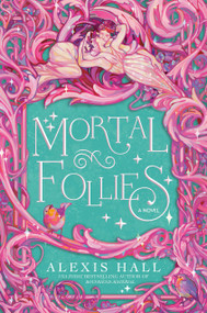 Mortal Follies (A Novel) by Alexis Hall, 9780593497562